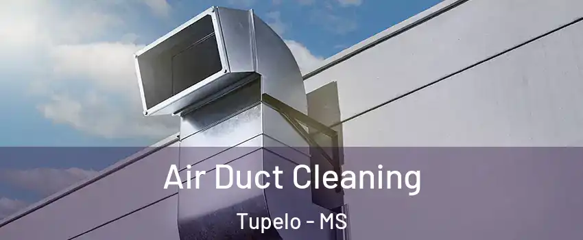 Air Duct Cleaning Tupelo - MS