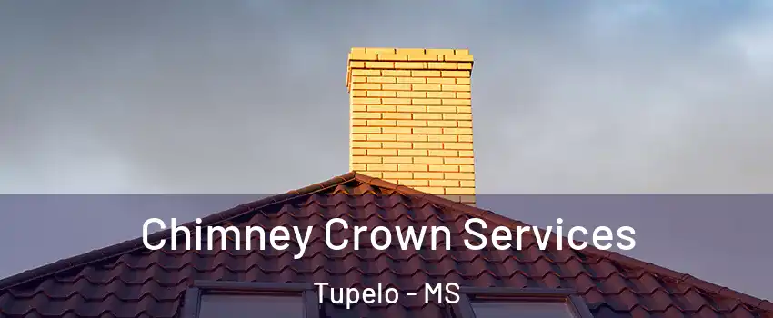 Chimney Crown Services Tupelo - MS