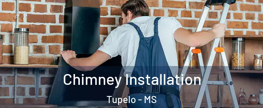  Chimney Installation Tupelo - MS
