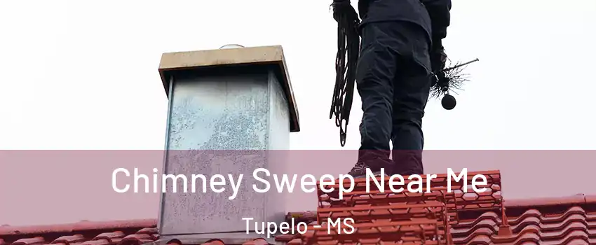  Chimney Sweep Near Me Tupelo - MS