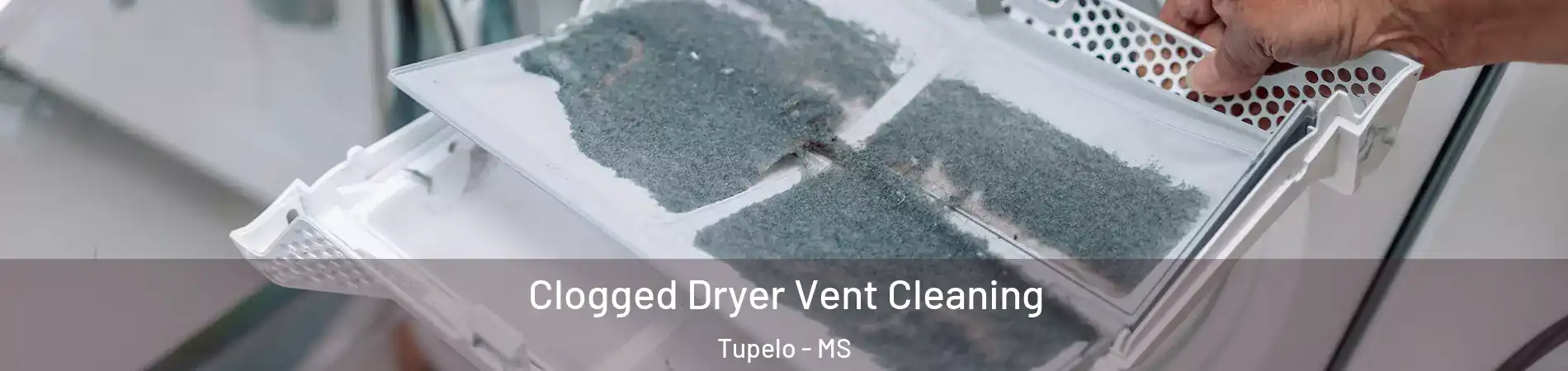 Clogged Dryer Vent Cleaning Tupelo - MS