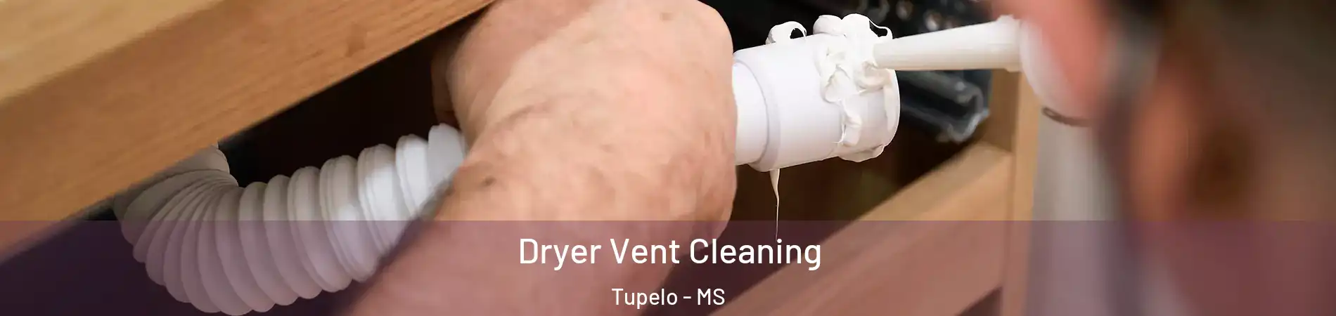  Dryer Vent Cleaning Tupelo - MS