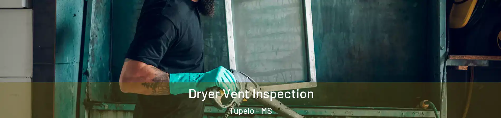  Dryer Vent Inspection Tupelo - MS