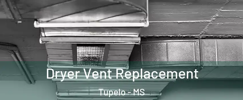  Dryer Vent Replacement Tupelo - MS