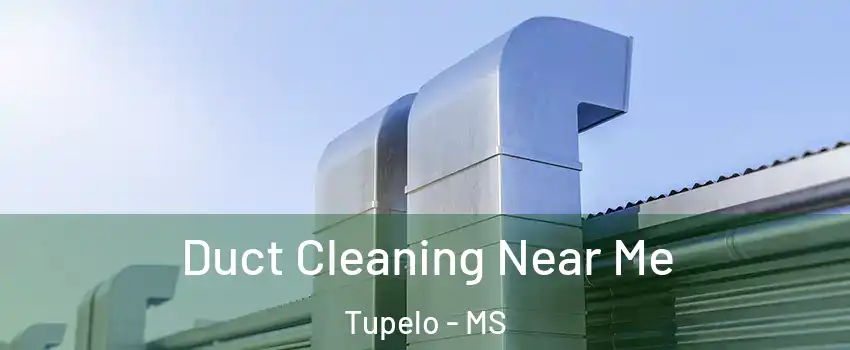  Duct Cleaning Near Me Tupelo - MS