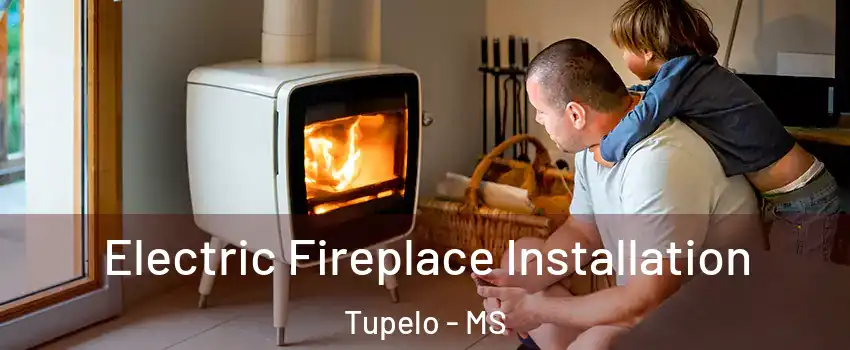  Electric Fireplace Installation Tupelo - MS