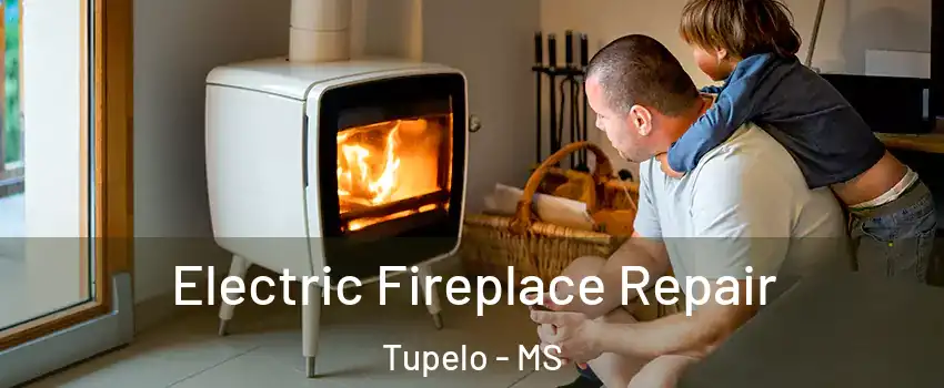  Electric Fireplace Repair Tupelo - MS