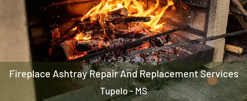  Fireplace Ashtray Repair And Replacement Services Tupelo - MS