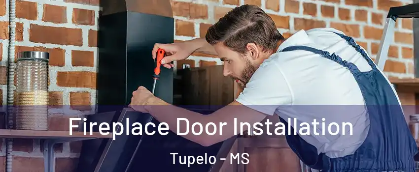  Fireplace Door Installation Tupelo - MS