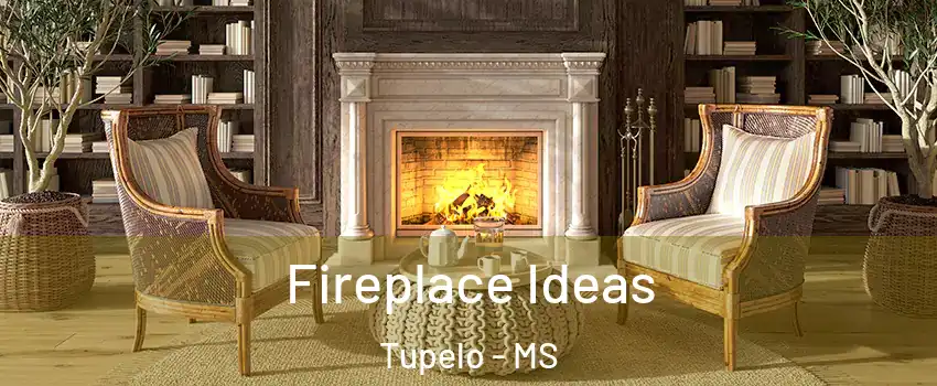 Fireplace Ideas Tupelo - MS