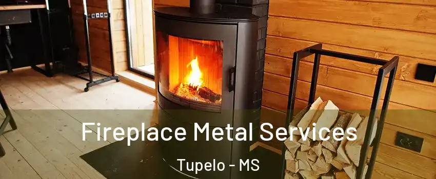 Fireplace Metal Services Tupelo - MS