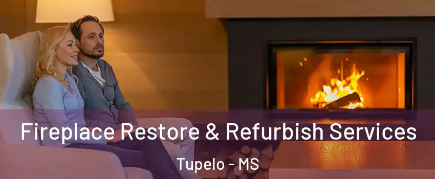  Fireplace Restore & Refurbish Services Tupelo - MS