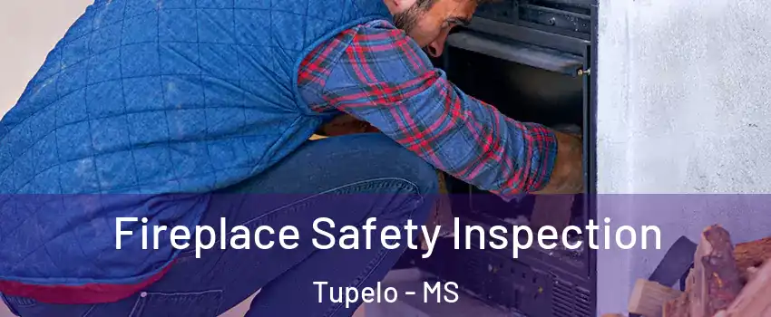  Fireplace Safety Inspection Tupelo - MS