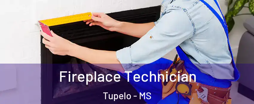  Fireplace Technician Tupelo - MS