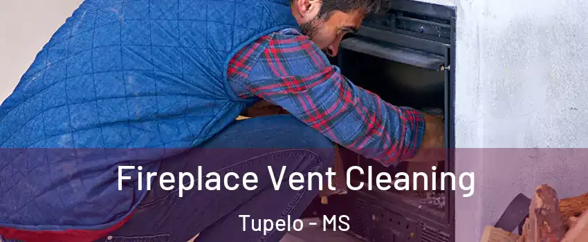  Fireplace Vent Cleaning Tupelo - MS