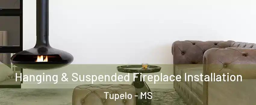  Hanging & Suspended Fireplace Installation Tupelo - MS