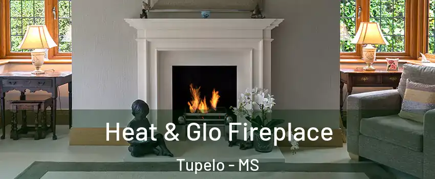  Heat & Glo Fireplace Tupelo - MS