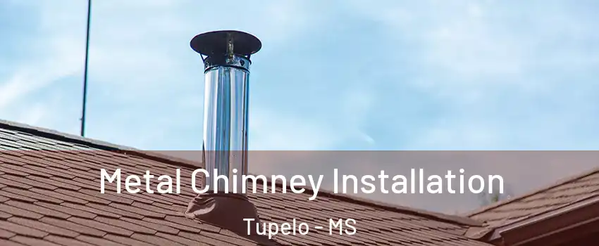  Metal Chimney Installation Tupelo - MS