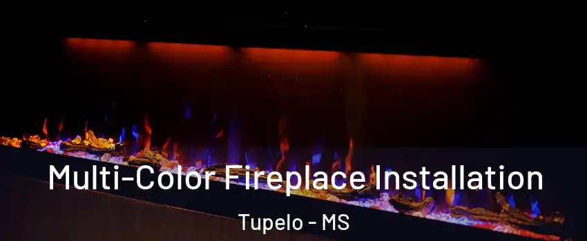  Multi-Color Fireplace Installation Tupelo - MS