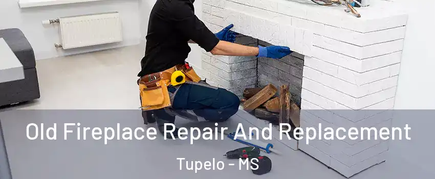  Old Fireplace Repair And Replacement Tupelo - MS