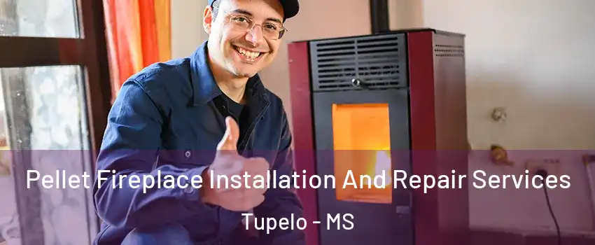  Pellet Fireplace Installation And Repair Services Tupelo - MS