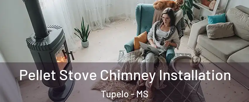  Pellet Stove Chimney Installation Tupelo - MS