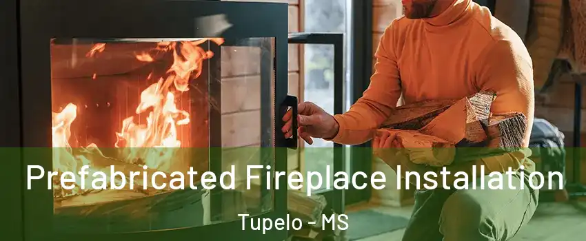  Prefabricated Fireplace Installation Tupelo - MS