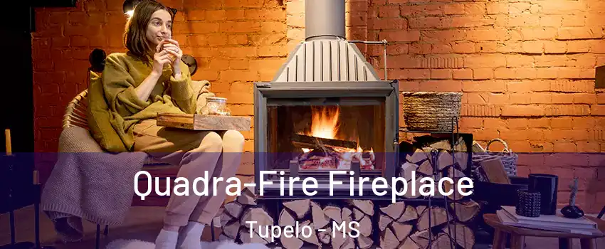  Quadra-Fire Fireplace Tupelo - MS