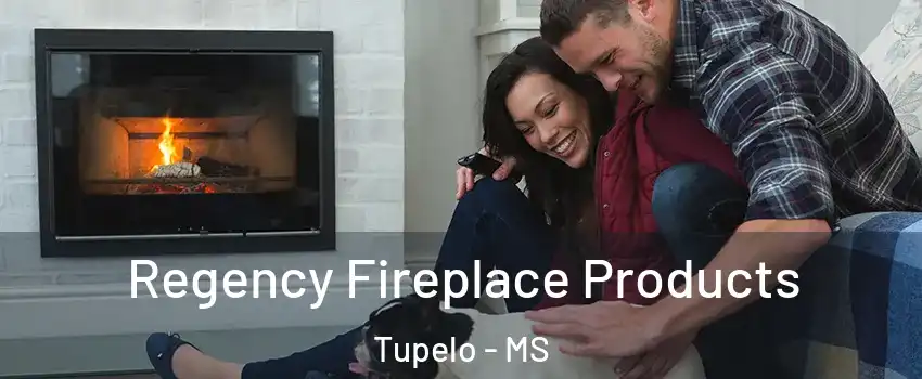  Regency Fireplace Products Tupelo - MS