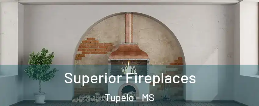  Superior Fireplaces Tupelo - MS