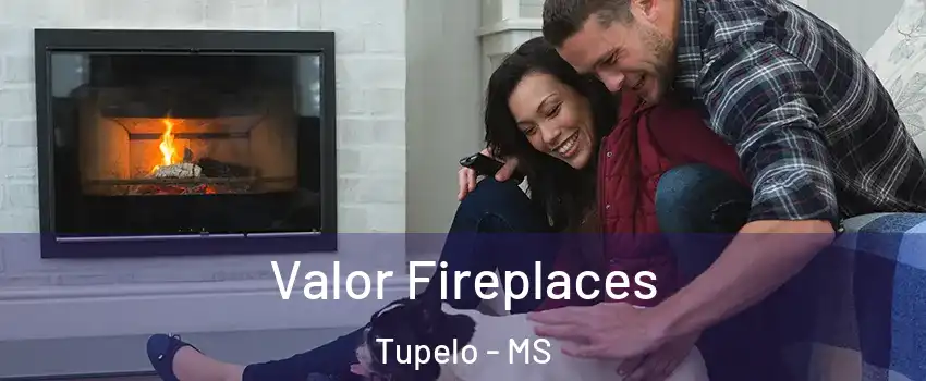  Valor Fireplaces Tupelo - MS