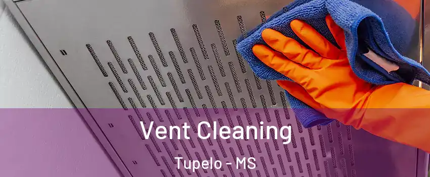  Vent Cleaning Tupelo - MS