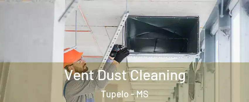  Vent Dust Cleaning Tupelo - MS