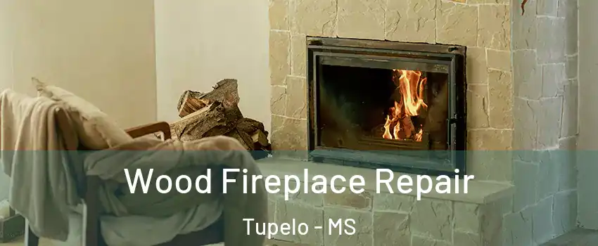  Wood Fireplace Repair Tupelo - MS